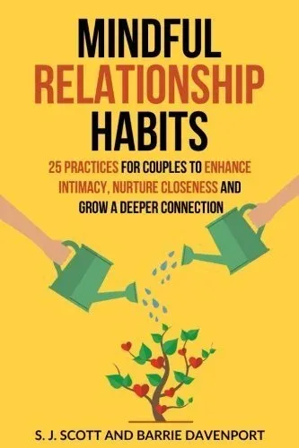 Cover of Mindful Relationship Habits: 25 Practices for Couples to Enhance Intimacy, Nurture Closeness, and Grow a Deeper Connection