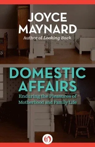 Cover of Domestic Affairs: Enduring the Pleasures of Motherhood and Family Life