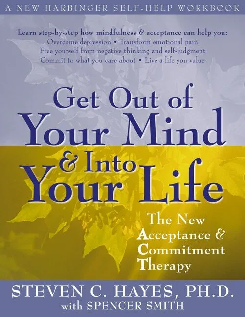 Cover of Get Out of Your Mind and Into Your Life by Steven C. Hayes Ph.D.