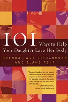 Cover of 101 Ways to Help your Daughter Love her Body by Brenda Lane Richardson and Elane Rehr