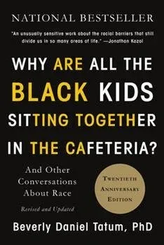 Cover of Why Are All the Black Kids Sitting Together in the Cafeteria By Beverly Daniel Tatum