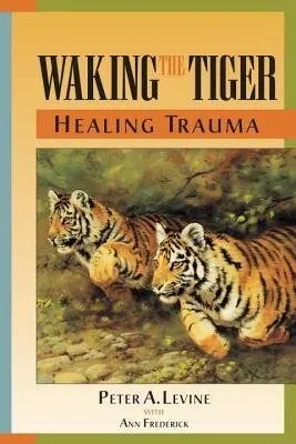 Cover of Waking the Tiger By Peter A. Levine