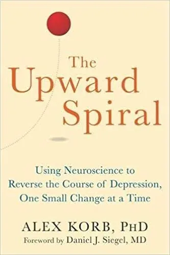 Cover of The Upward Spiral By Alex Korb