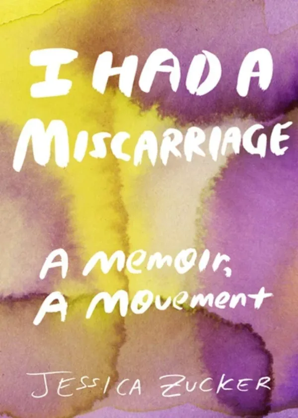 Cover of I had a Miscarriage: A Memoir, a Movement by Jessica Zucker
