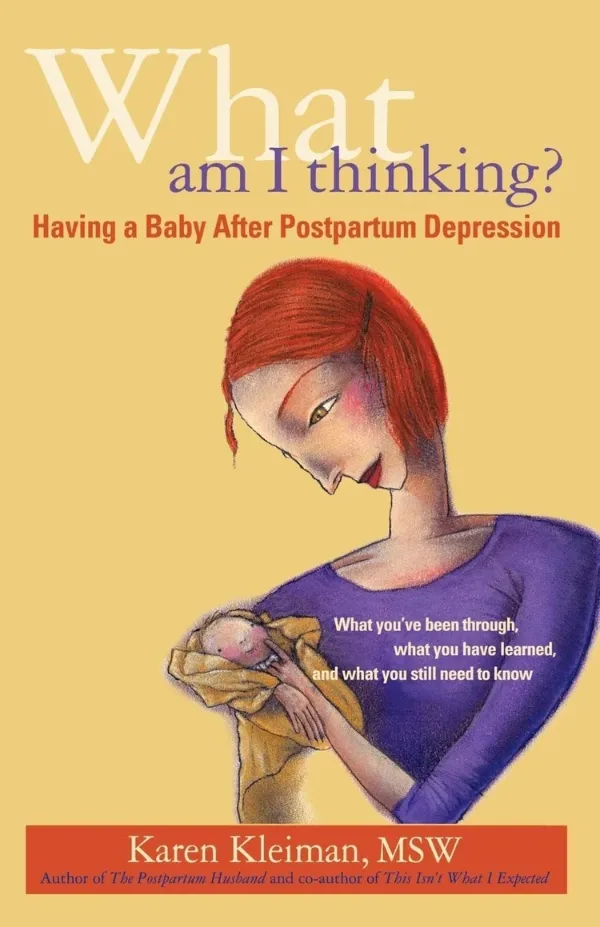 Cover of What Am I Thinking: Having a Baby After Postpartum Depression by Karen Kleiman