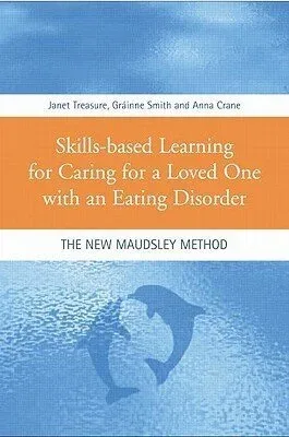 Cover of Skills-based Learning for Caring for a Loved One with an Eating Disorder By Janet Treasure