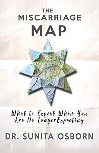 Cover of The Miscarriage Map: What to Expect When you are No Longer Expecting by Dr. Sunita Osborn