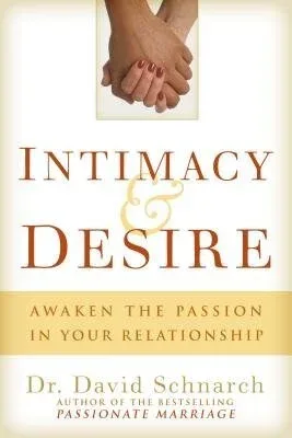 Cover of Intimacy & Desire by Dr. David Schnarch