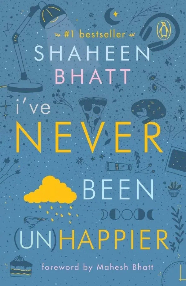 Cover of I’ve never been (Un)happier by Shaheen Bhatt