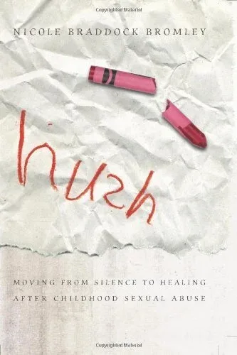 Cover of Hush: Moving From Silence to Healing After Childhood Sexual Abuse by Nicole Braddock Bromley